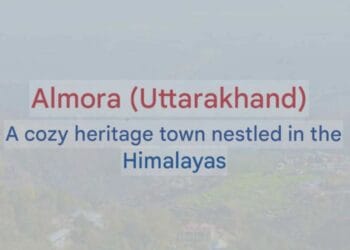 Almora Uttarakhand Travel Guide History, Attractions, Food, and How to Reach