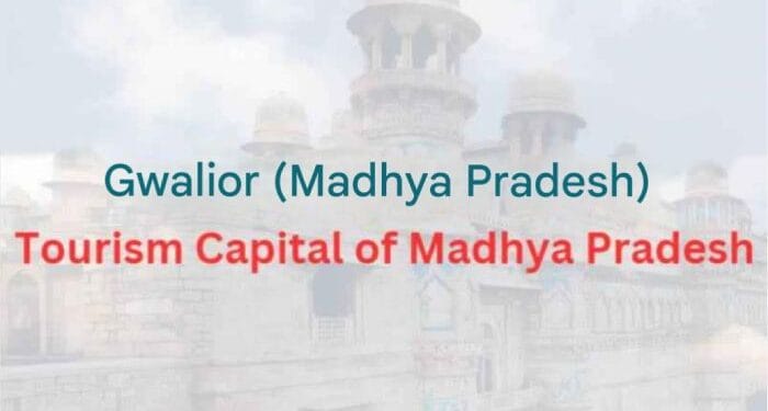 Gwalior Tourism Capital of Madhya Pradesh India
