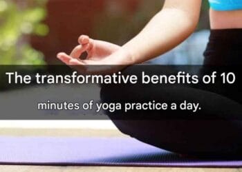 The transformative benefits of 10 minutes of yoga practice a day Health