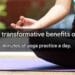 The transformative benefits of 10 minutes of yoga practice a day Health