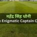 Mahendra Singh Dhoni The Enigmatic Captain Cool