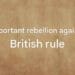 Important rebellion against British rule