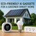 Eco-Friendly AI Gadgets for a Greener Smart Home