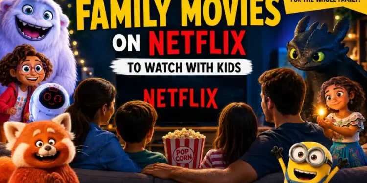 Looking for the best family-friendly movies on Netflix? Here's our complete guide to the top movies parents and kids can enjoy together