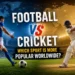Football vs Cricket comparison featuring a soccer player and a cricketer in stadiums with a world map background, highlighting global popularity, fan base, viewership, and worldwide sports