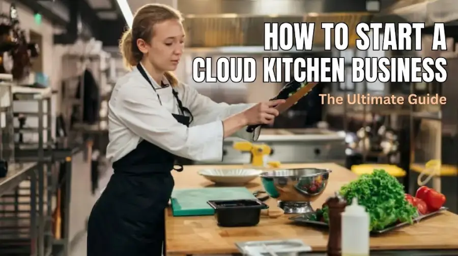 How to Start a Cloud Kitchen Business: A Complete Guide for Beginners