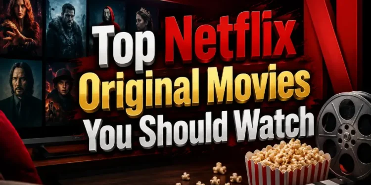 Looking for the best Netflix Originals? Here are 30 must-watch Netflix movies